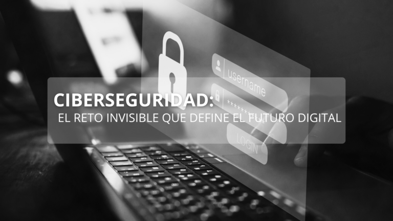 Ciberseguridad el reto invisible